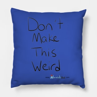 Don't make this weird Pillow