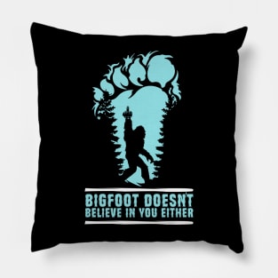 Bigfoot Doesn't Believe in You Either Sasquatch Gift Pillow