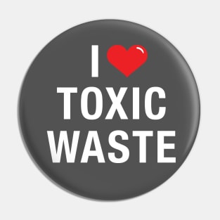 I love Toxic Waste - White Text Pin