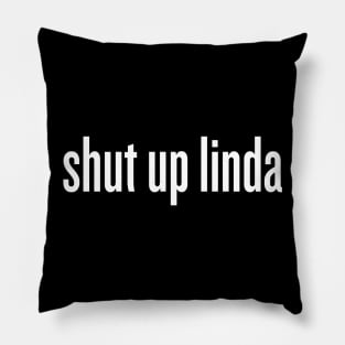 shut up linda Pillow