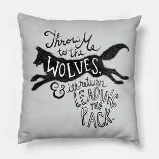 Throw Me to the Wolves Pillow