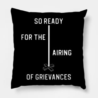 SO READY FOR THE AIRING OF GRIEVANCES + Festivus Pole (white) Pillow