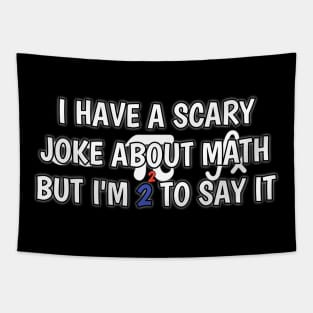 i have scary joke about math but i'm too scared to say Tapestry