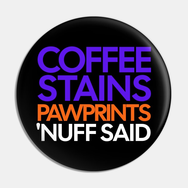 Coffee Stains Pawprints Nuff Said Pin by 1001Kites