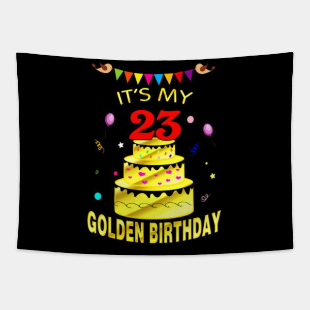 It S My 23rd Golden Birthday Shirt 23 Years Old 23rd Gift Its My 23rd Golden Birthday 23 Y Gobelin Teepublic Pl