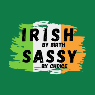 Irish by birth Sassy by choice T-Shirt