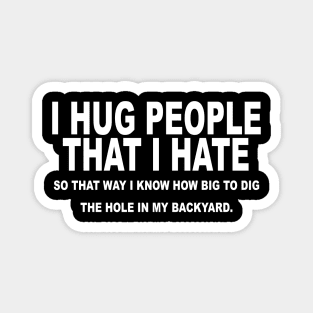 I Hug People That I Hate Magnet