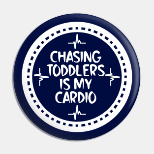 Chasing Toddlers Is My Cardio Pin