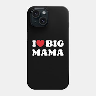 I Heart Big Mama v2 Phone Case