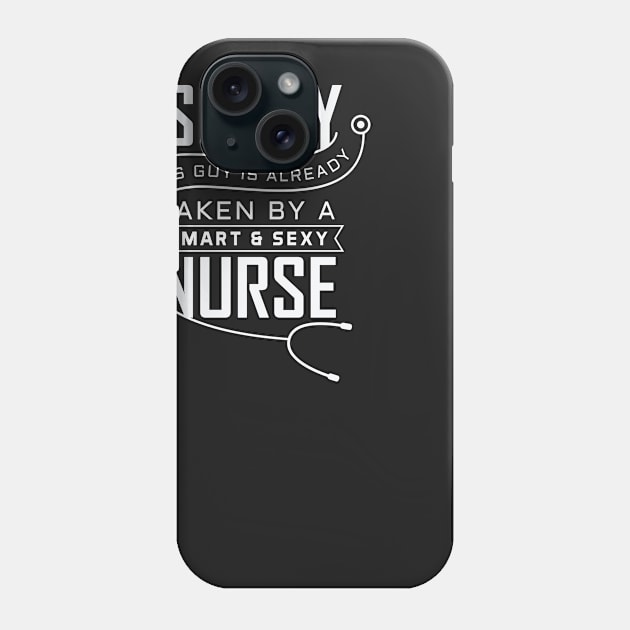 Sorry this Guy is already Taken By a Smart & Sexy Nurse Phone Case by nobletory