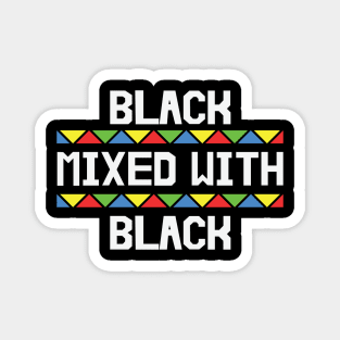 Black Mixed with Black, Black History, African American, Black Lives Matter Magnet