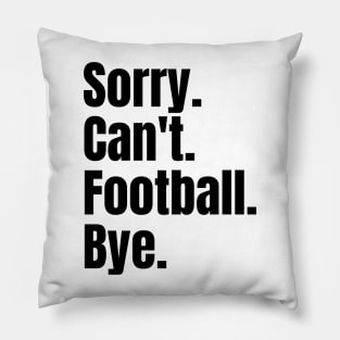 Sorry Can't Football Bye Pillow