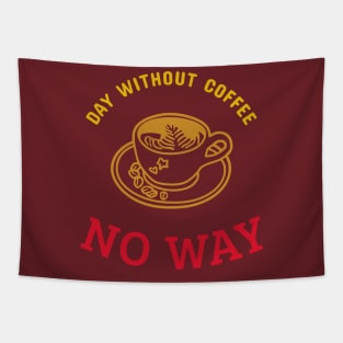 Day Without Coffee No Way T-shirt Coffee Mug Apparel Notebook Sticker Gift Mobile Cover Tapestry