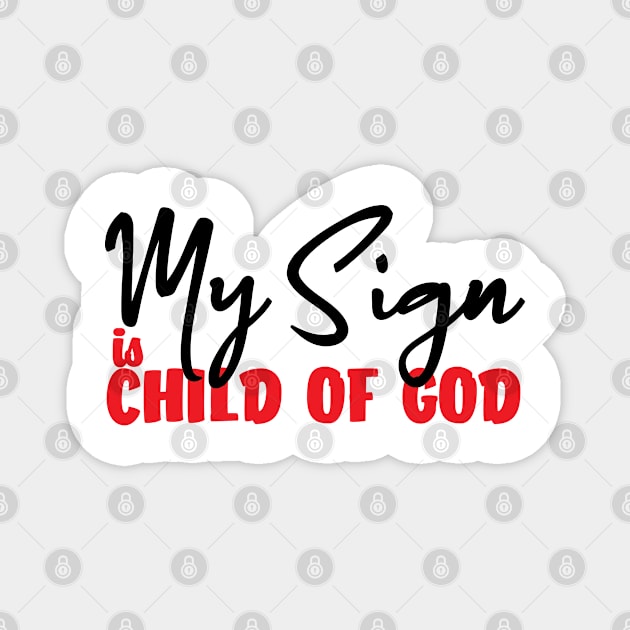 My Sign Is Child Of God Magnet by Ebony T-shirts