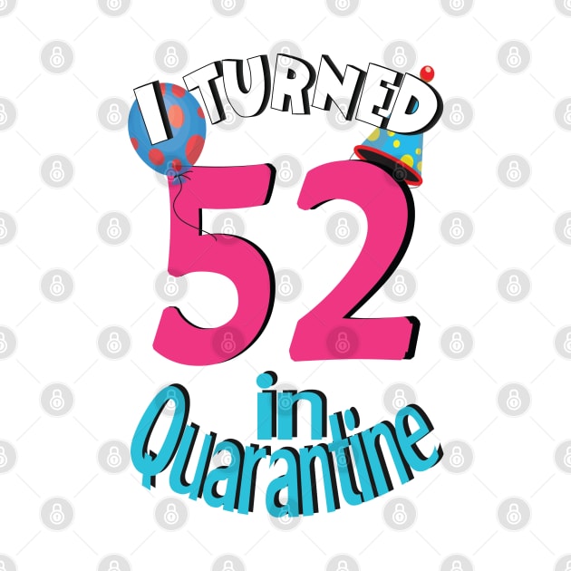 I turned 52 in quarantined by bratshirt