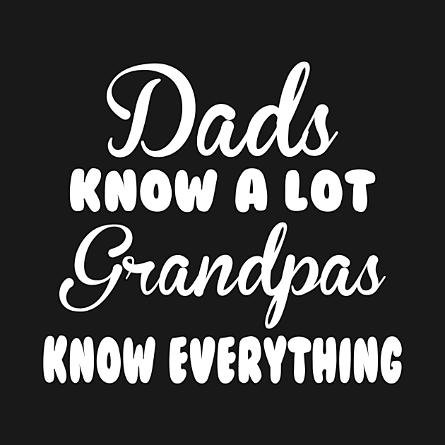 Dads Know A Lot Grandpas Know Everything by Legend20