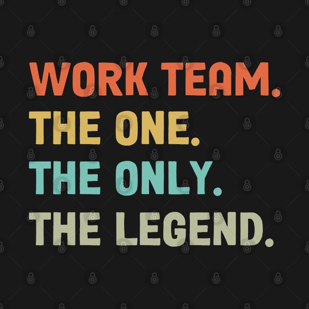 Work Team - The One The Legend Design by best-vibes-only