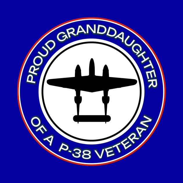 PROUD GRANDDAUGHTER OF A P-38 VETERAN by P-38 Lightning