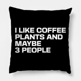 I Like Coffee Plants and Maybe 3 People Pillow