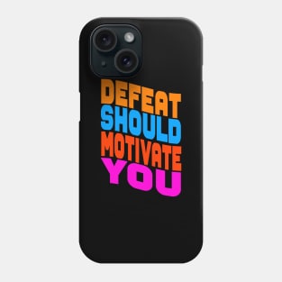 Defeat should motivate you Phone Case