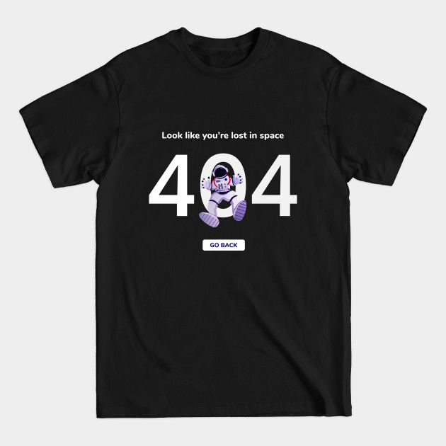 Discover Astronaut or spacemen character wearing space suit 404 Error lost in Space - 404 Error - T-Shirt