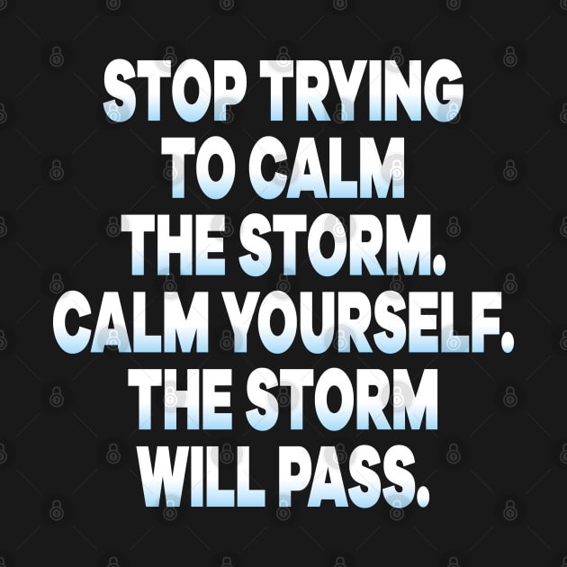 Stop Trying To Calm The Storm Calm Yourself The Storm Will Pass by Meryarts