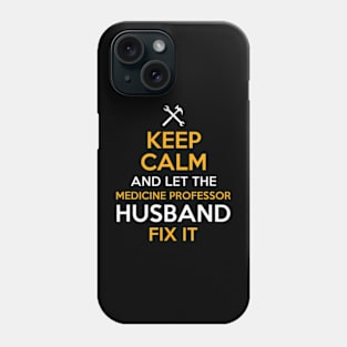 Keep Calm and Let the Medicine Professor Husband Phone Case