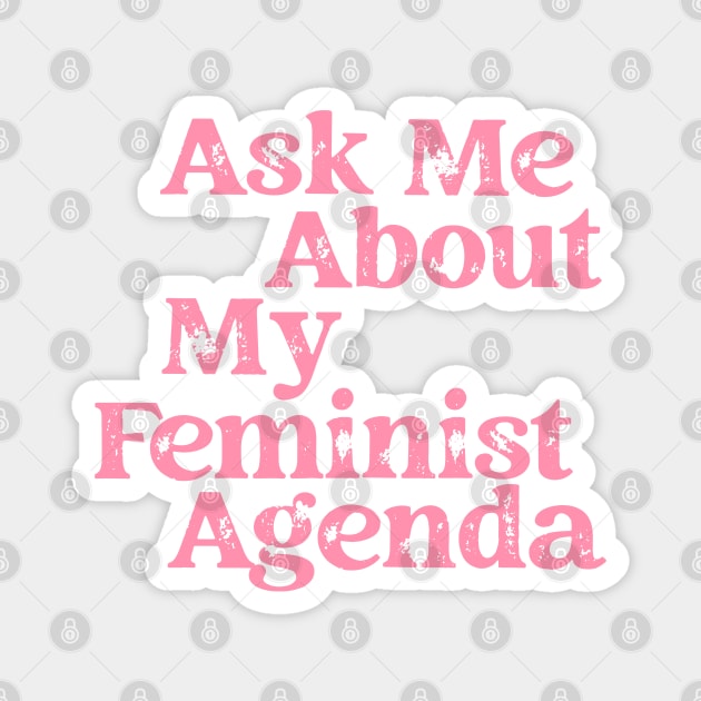 Ask Me About My Feminist Agenda Magnet by Pridish