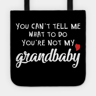 Grandbaby Gift - You Can't Tell Me What To Do You're Not My Grandbaby Tote