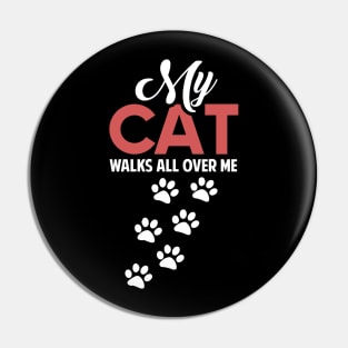 Funny Cats Lovers Gift My Cat Walks all Over me Pin