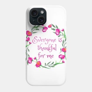 Everyone is Thankful for Me Phone Case