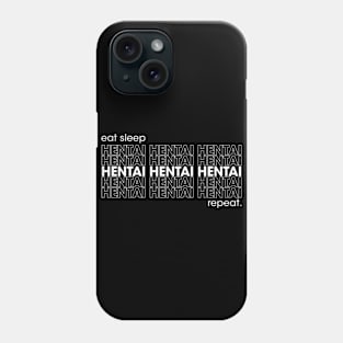 eat sleep hentai repeat Phone Case