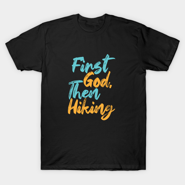 Discover First God Then Hiking - Take A Hike - T-Shirt