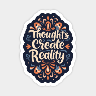 Thoughts create reality Magnet