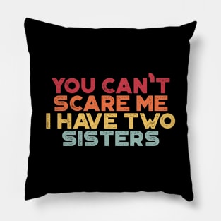 You Can't Scare Me I Have Two Sisters Funny (Sunset) Pillow