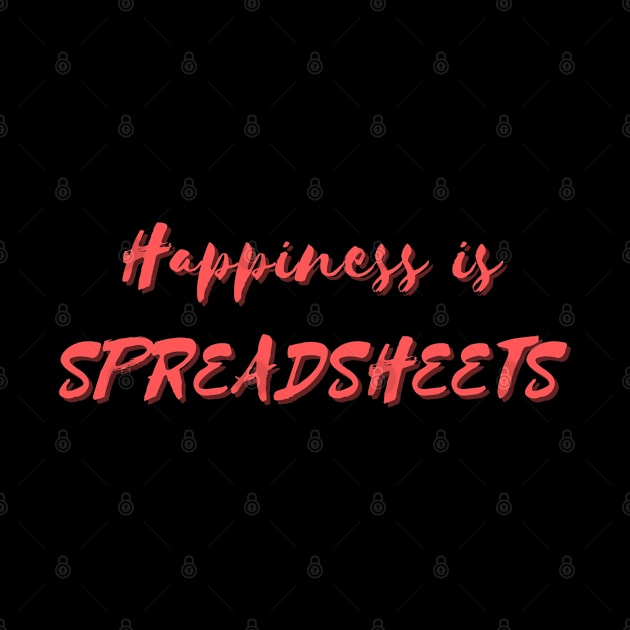 Happiness is Spreadsheets by Eat Sleep Repeat