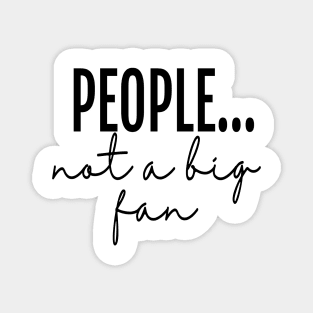 People... not a big fan - Sarcastic Creative Magnet