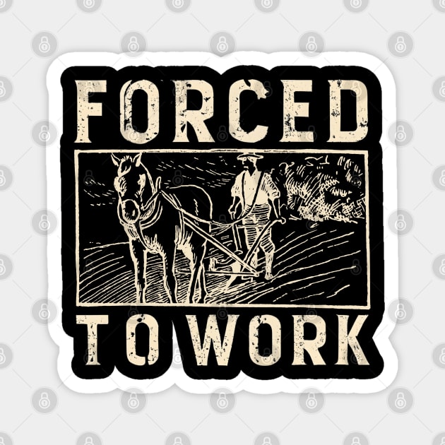 Forced To Work Magnet by NomiCrafts