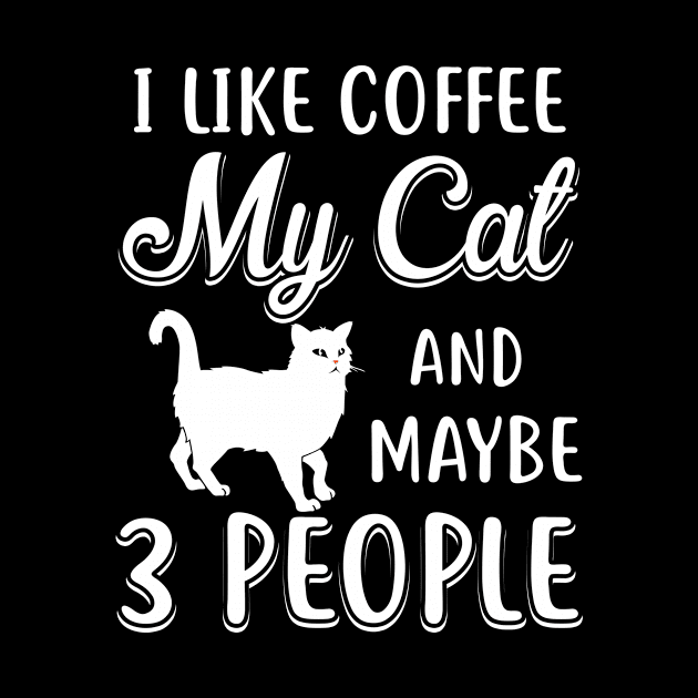 I Like Coffee My Cat And Maybe 3 People by Marks Kayla