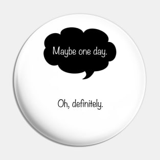 Maybe One Day Pin