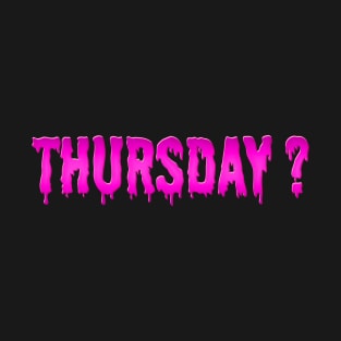 It's Thursday? T-Shirt