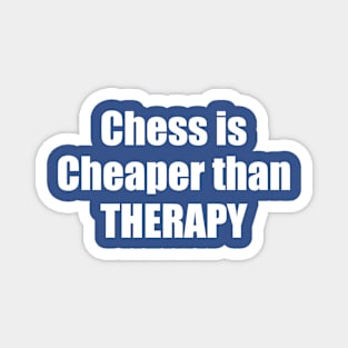 chess is cheaper than therapy Magnet