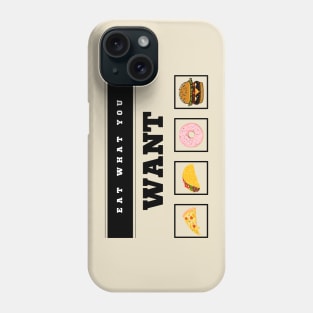 Eat What You Want Phone Case