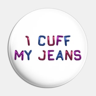 I Cuff My Jeans - Bisexual Funny Pin