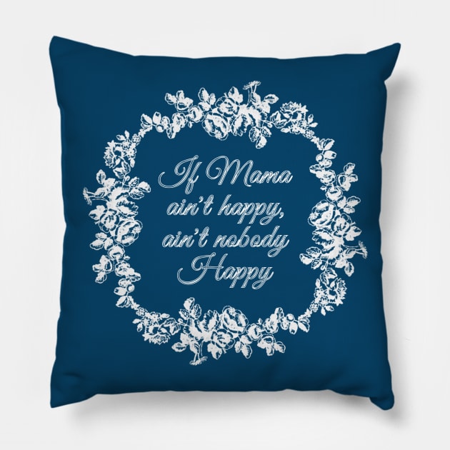 If Mama Ain't Happy (blue) Pillow by Jan4insight TeeStore