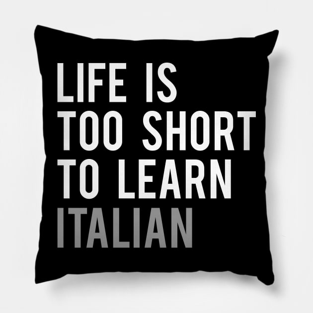 Life is Too Short to Learn Italian Pillow by Elvdant