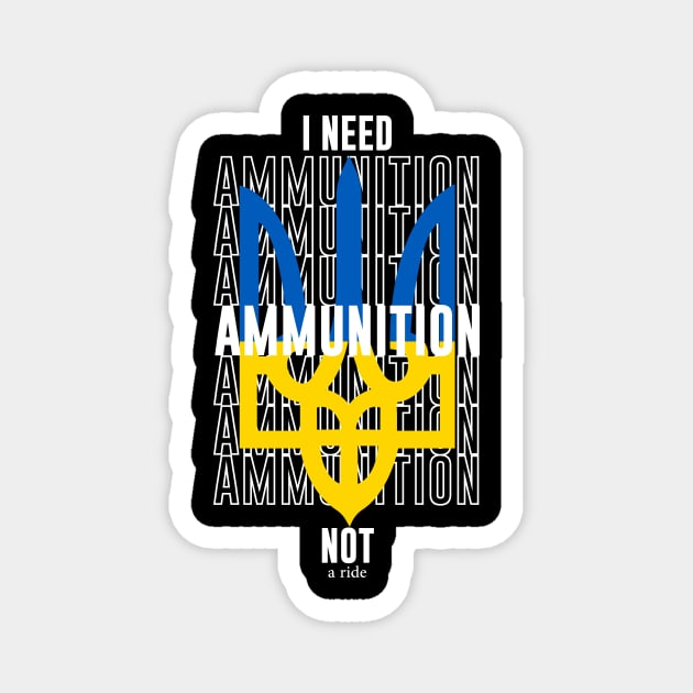 I need ammunition not a ride Magnet by IRIS