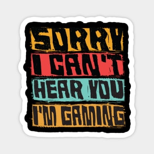 sorry i can't hear you im gaming funny gaming Magnet