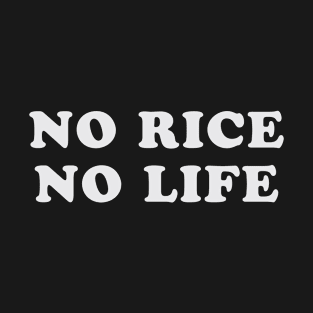 No Rice No Life | Funny sticky rince Asians T-Shirt