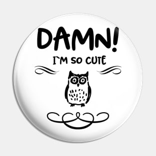 I am so cute! Pin